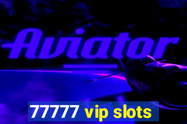 77777 vip slots